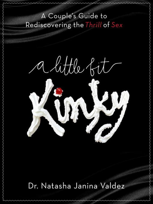 Title details for A Little Bit Kinky by Dr. Natasha Valdez - Available